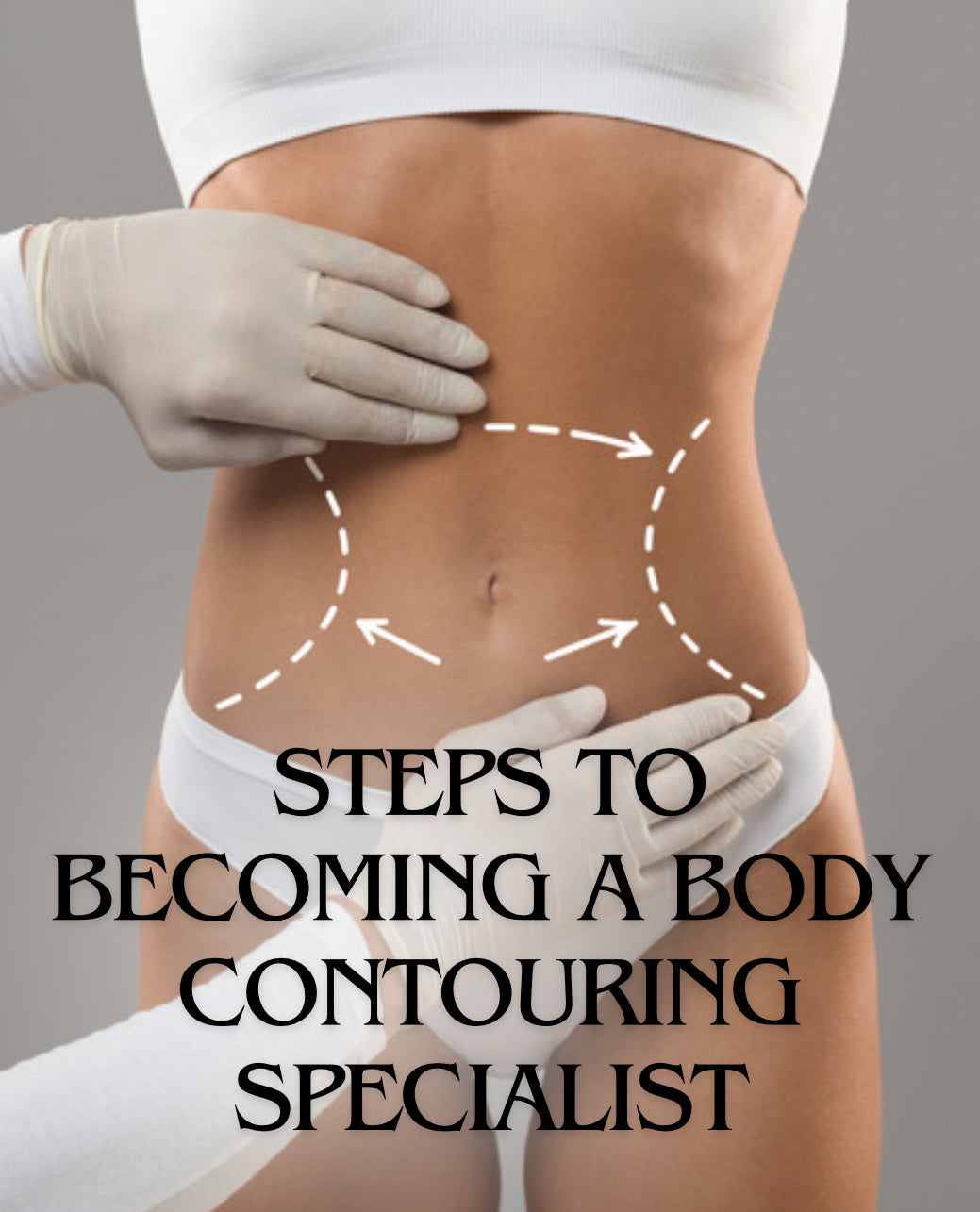 Steps to becoming a body contouring specialisT